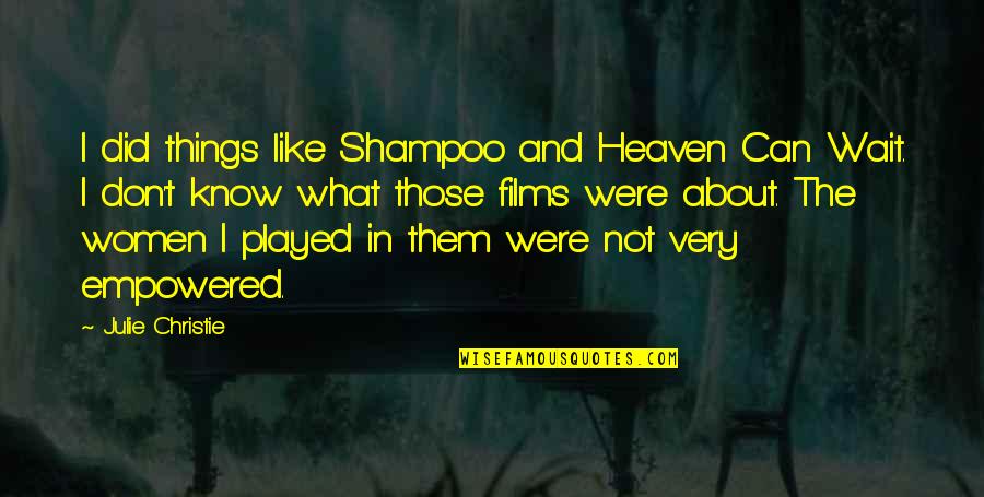 Ubojstvo Iz Quotes By Julie Christie: I did things like Shampoo and Heaven Can Ubojstvo Iz Quotes By Julie Christie: I did things like Shampoo and Heaven Can