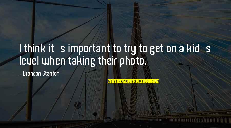 Ubolratana Rajakanya Quotes By Brandon Stanton: I think it's important to try to get