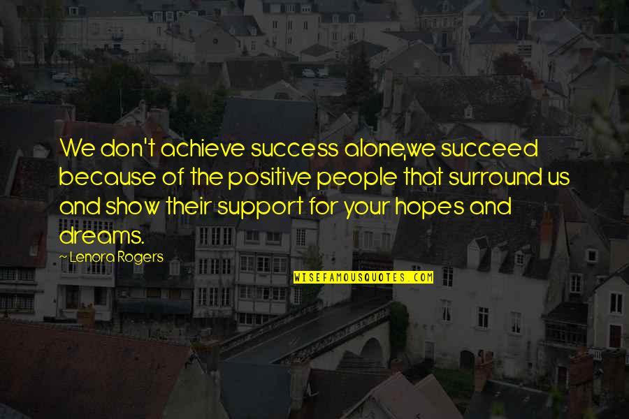 Ubolratana S Quotes By Lenora Rogers: We don't achieve success alone,we succeed because of Ubolratana S Quotes By Lenora Rogers: We don't achieve success alone,we succeed because of