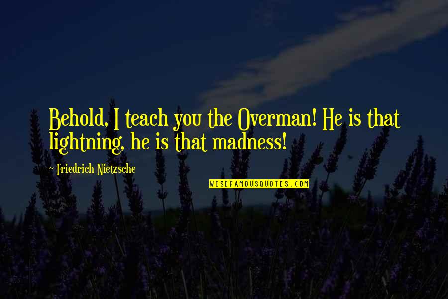Ubong King Motivational Quotes By Friedrich Nietzsche: Behold, I teach you the Overman! He is Ubong King Motivational Quotes By Friedrich Nietzsche: Behold, I teach you the Overman! He is