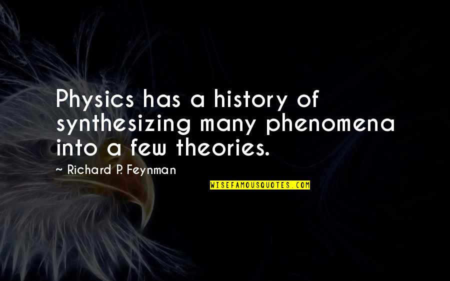 Uborka Quotes By Richard P. Feynman: Physics has a history of synthesizing many phenomena