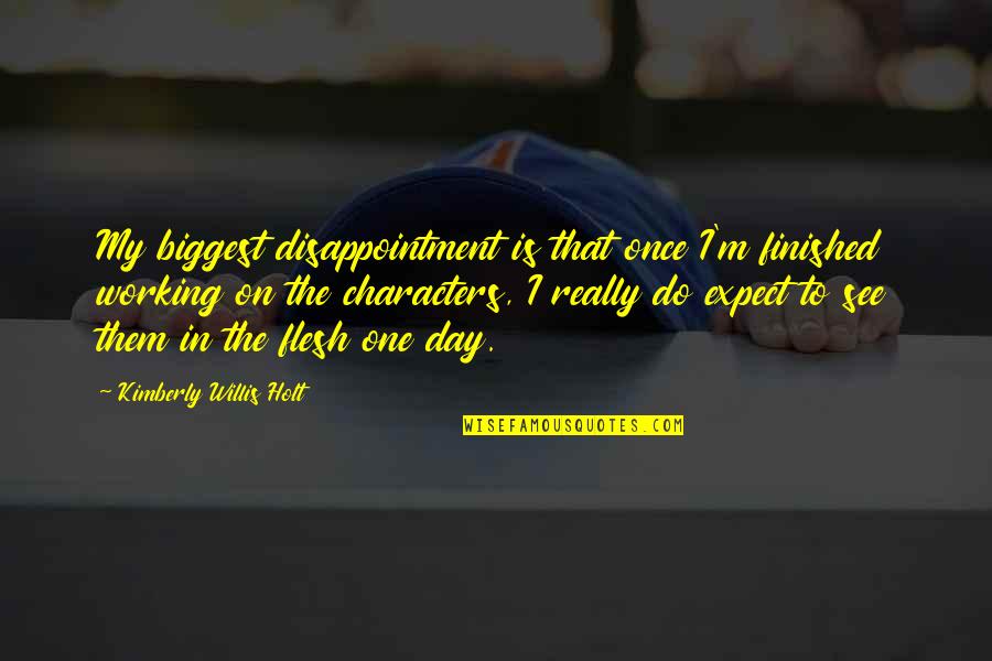 Uborkaleves Quotes By Kimberly Willis Holt: My biggest disappointment is that once I'm finished