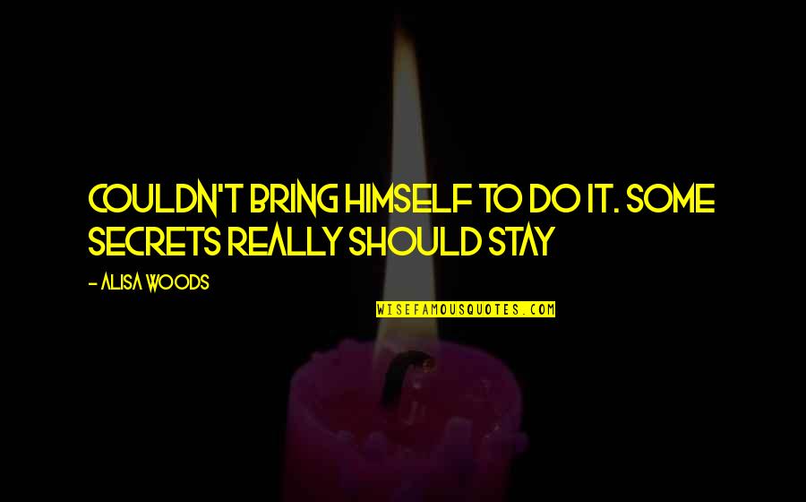 Ubos Na Ang Pasensya Quotes By Alisa Woods: couldn't bring himself to do it. Some secrets