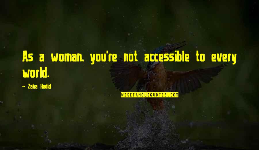 Ubos Na Ang Pasensya Quotes By Zaha Hadid: As a woman, you're not accessible to every
