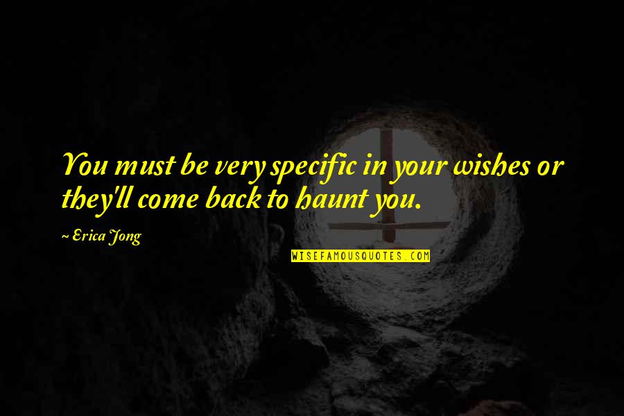 Ubos Oras Quotes By Erica Jong: You must be very specific in your wishes