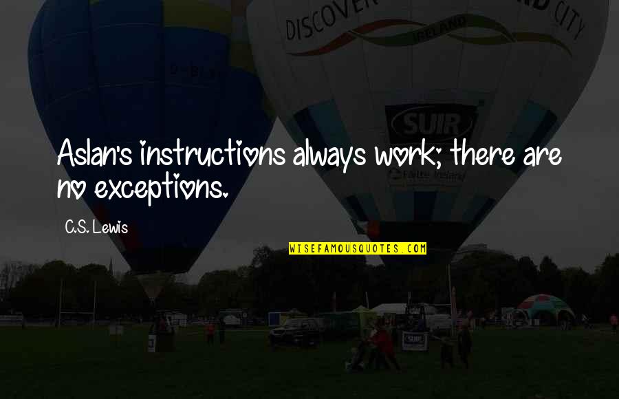 Ubrelvy Quotes By C.S. Lewis: Aslan's instructions always work; there are no exceptions.
