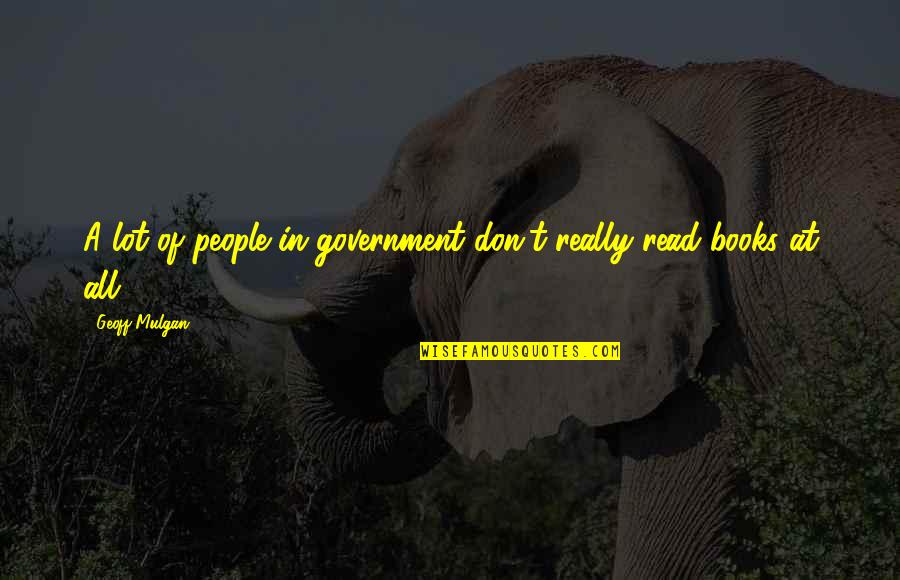 Ubress Quotes By Geoff Mulgan: A lot of people in government don't really