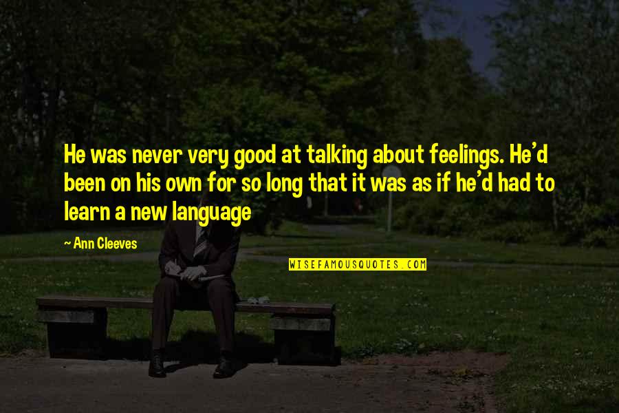 Ubriaco Quotes By Ann Cleeves: He was never very good at talking about Ubriaco Quotes By Ann Cleeves: He was never very good at talking about
