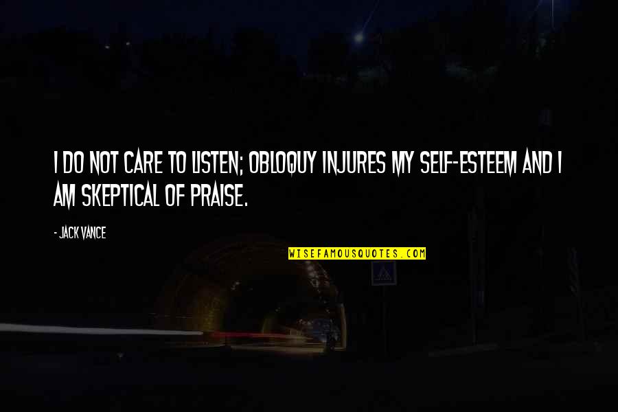 Ubriaco Quotes By Jack Vance: I do not care to listen; obloquy injures