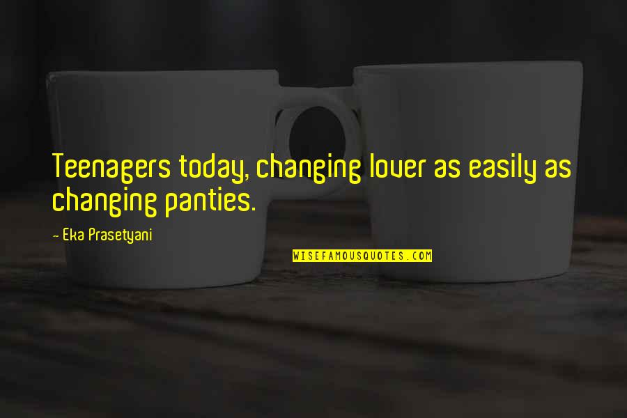Ubrzavanje Kompa Quotes By Eka Prasetyani: Teenagers today, changing lover as easily as changing Ubrzavanje Kompa Quotes By Eka Prasetyani: Teenagers today, changing lover as easily as changing