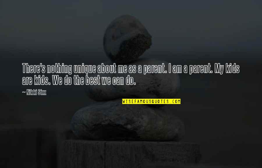 Ubrzavanje Kompa Quotes By Nikki Sixx: There's nothing unique about me as a parent. Ubrzavanje Kompa Quotes By Nikki Sixx: There's nothing unique about me as a parent.