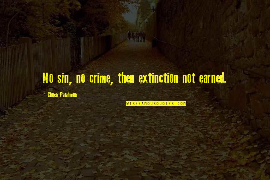 Ubs Metals Quotes By Chuck Palahniuk: No sin, no crime, then extinction not earned. Ubs Metals Quotes By Chuck Palahniuk: No sin, no crime, then extinction not earned.