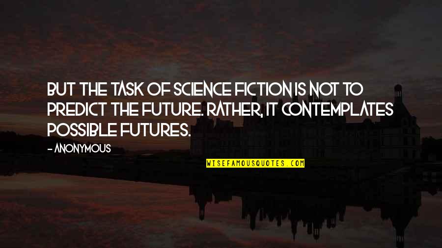 Ububuy Quotes By Anonymous: But the task of science fiction is not Ububuy Quotes By Anonymous: But the task of science fiction is not