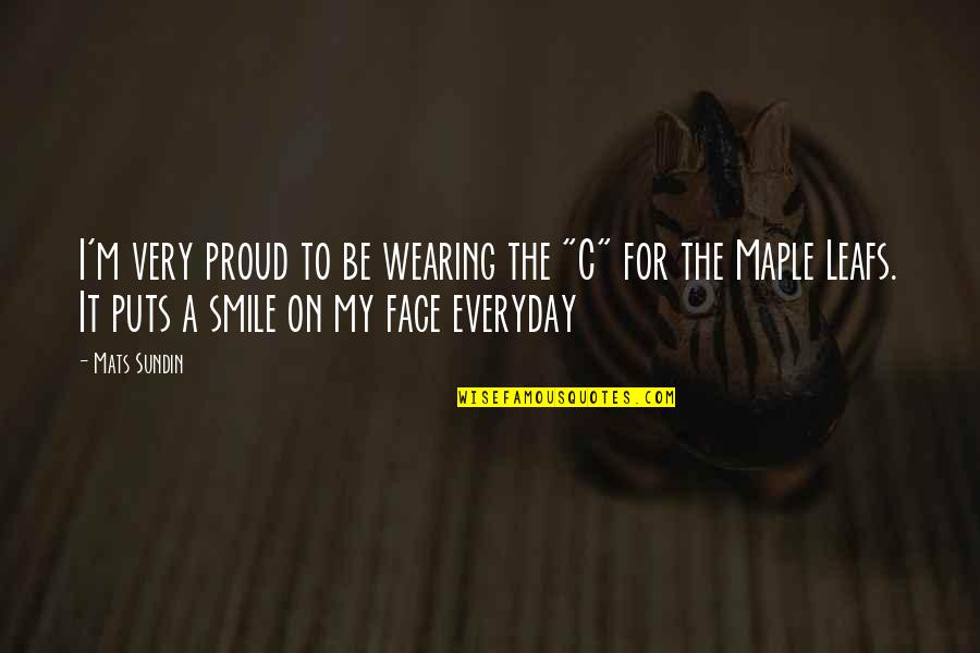 Ububuy Quotes By Mats Sundin: I'm very proud to be wearing the "C" Ububuy Quotes By Mats Sundin: I'm very proud to be wearing the "C"