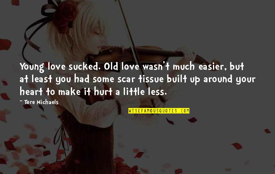 Ubur Ubur Quotes By Tere Michaels: Young love sucked. Old love wasn't much easier,