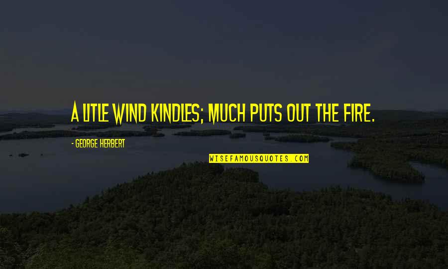 Uc Davis Quotes By George Herbert: A litle wind kindles; much puts out the