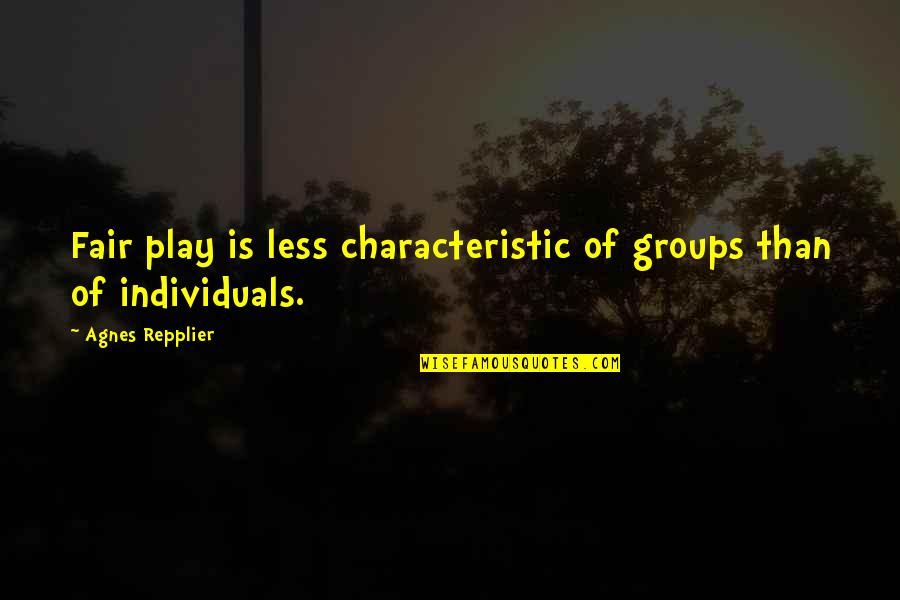Ucanr Quotes By Agnes Repplier: Fair play is less characteristic of groups than Ucanr Quotes By Agnes Repplier: Fair play is less characteristic of groups than