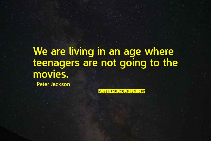 Ucayali Quotes By Peter Jackson: We are living in an age where teenagers