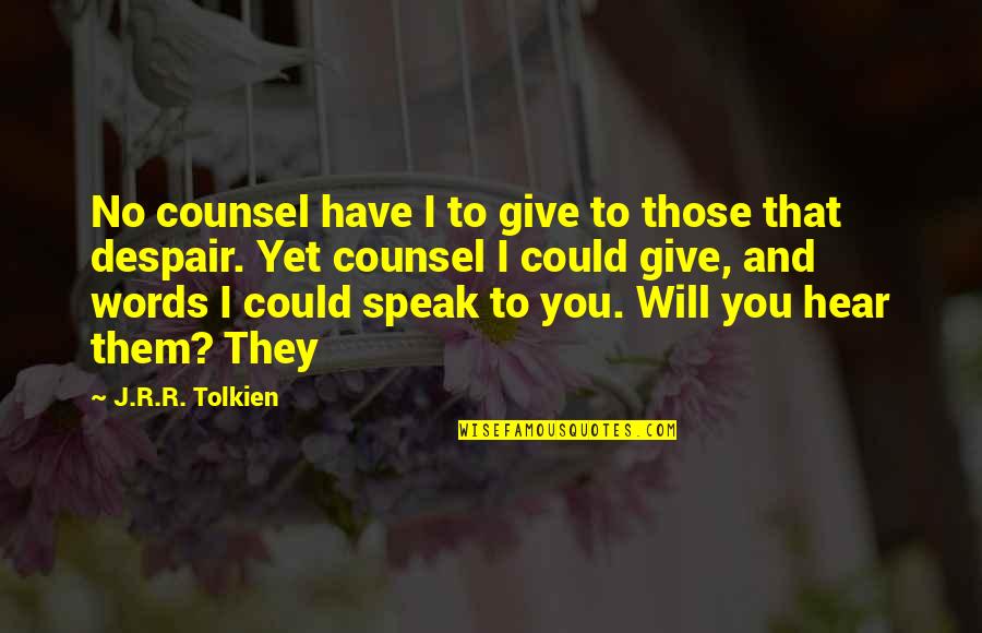 Ucb Power Marketing Quotes By J.R.R. Tolkien: No counsel have I to give to those