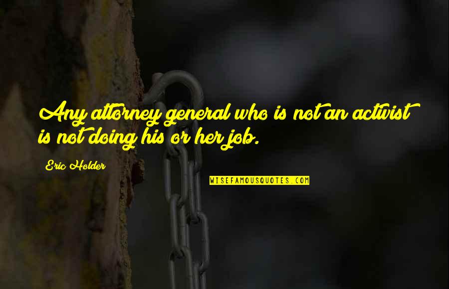 Ucbl Quotes By Eric Holder: Any attorney general who is not an activist