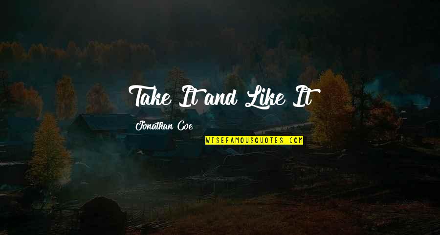 Ucbl Quotes By Jonathan Coe: Take It and Like It Ucbl Quotes By Jonathan Coe: Take It and Like It