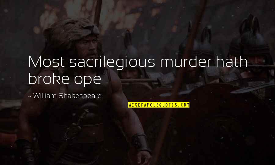 Uccelli Associates Quotes By William Shakespeare: Most sacrilegious murder hath broke ope Uccelli Associates Quotes By William Shakespeare: Most sacrilegious murder hath broke ope