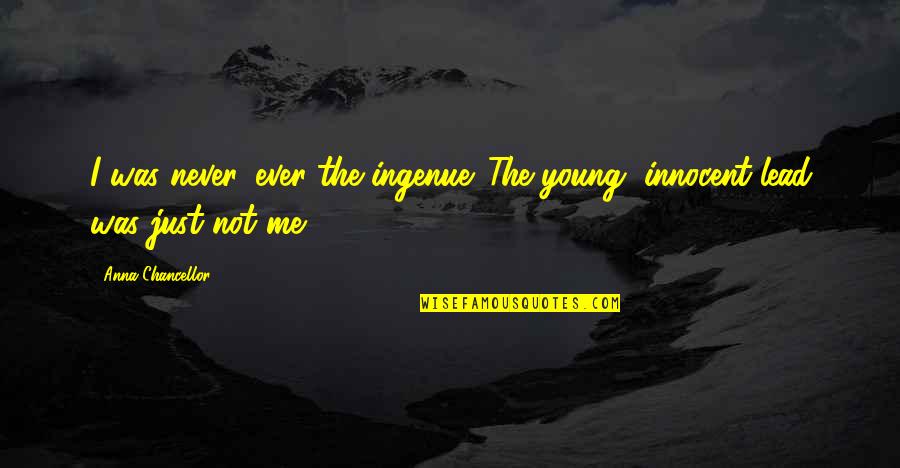 Uccellini Immagini Quotes By Anna Chancellor: I was never, ever the ingenue. The young, Uccellini Immagini Quotes By Anna Chancellor: I was never, ever the ingenue. The young,