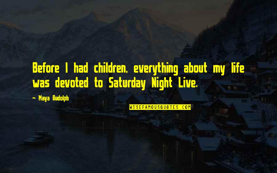 Uccellini Immagini Quotes By Maya Rudolph: Before I had children, everything about my life
