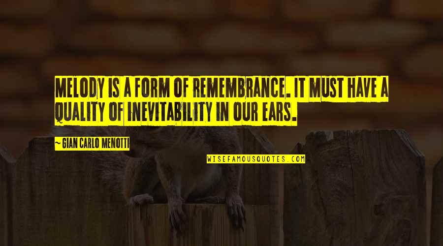 Uccello Quotes By Gian Carlo Menotti: Melody is a form of remembrance. It must Uccello Quotes By Gian Carlo Menotti: Melody is a form of remembrance. It must