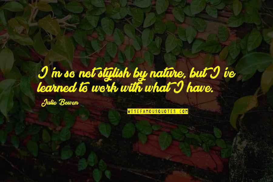 Uccello Quotes By Julie Bowen: I'm so not stylish by nature, but I've