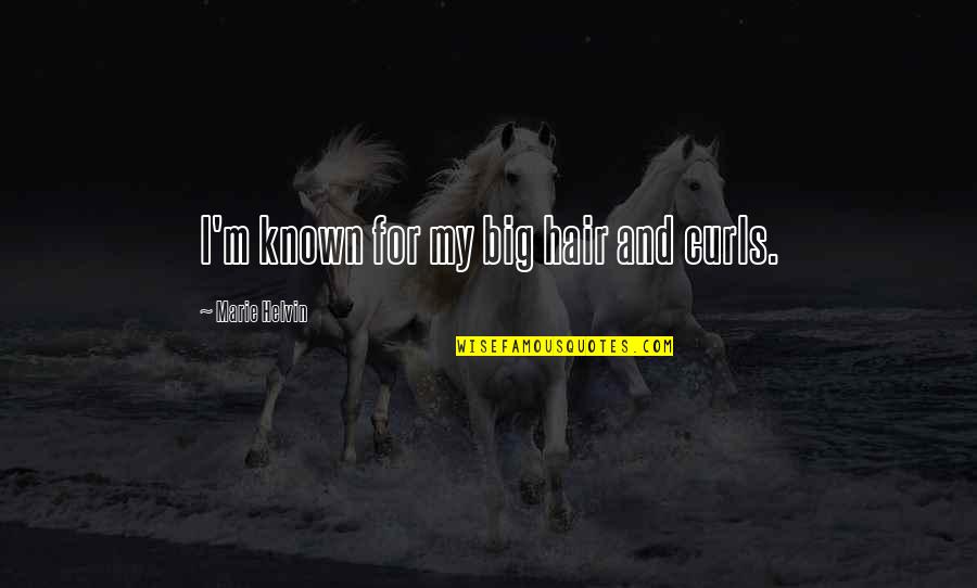 Uccello Quotes By Marie Helvin: I'm known for my big hair and curls. Uccello Quotes By Marie Helvin: I'm known for my big hair and curls.