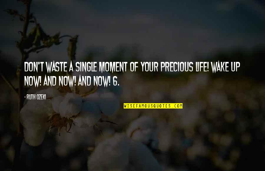 Uccello Quotes By Ruth Ozeki: Don't waste a single moment of your precious