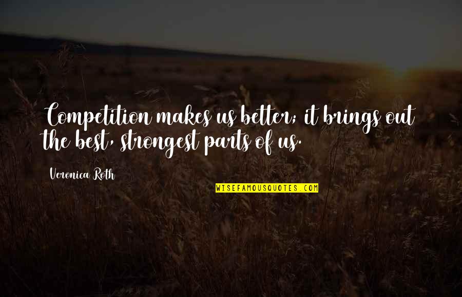 Uccello Quotes By Veronica Roth: Competition makes us better; it brings out the