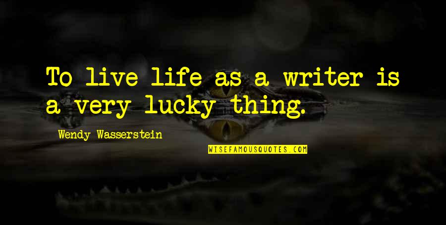 Ucci Provider Quotes By Wendy Wasserstein: To live life as a writer is a