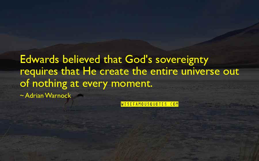 Uccide La Quotes By Adrian Warnock: Edwards believed that God's sovereignty requires that He Uccide La Quotes By Adrian Warnock: Edwards believed that God's sovereignty requires that He