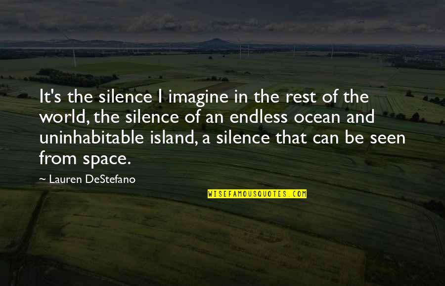 Ucciderlo Quotes By Lauren DeStefano: It's the silence I imagine in the rest Ucciderlo Quotes By Lauren DeStefano: It's the silence I imagine in the rest