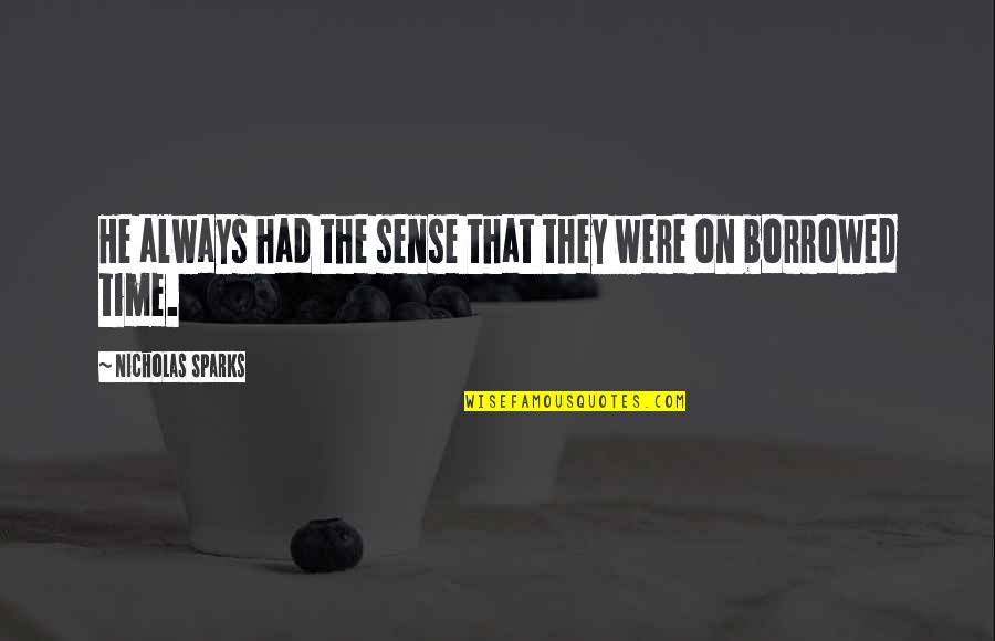 Ucciderlo Quotes By Nicholas Sparks: He always had the sense that they were Ucciderlo Quotes By Nicholas Sparks: He always had the sense that they were