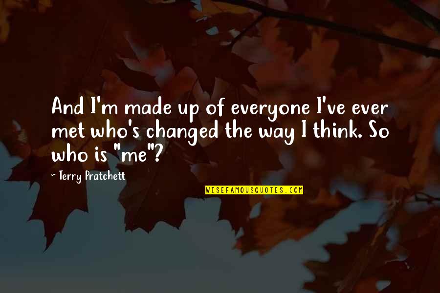 Ucciderlo Quotes By Terry Pratchett: And I'm made up of everyone I've ever Ucciderlo Quotes By Terry Pratchett: And I'm made up of everyone I've ever