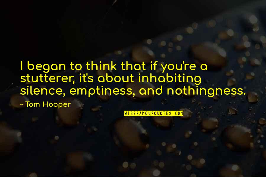Uccisione Ufficiali Quotes By Tom Hooper: I began to think that if you're a Uccisione Ufficiali Quotes By Tom Hooper: I began to think that if you're a