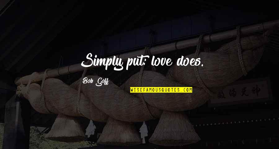 Ucciso In Diretta Quotes By Bob Goff: Simply put: love does.