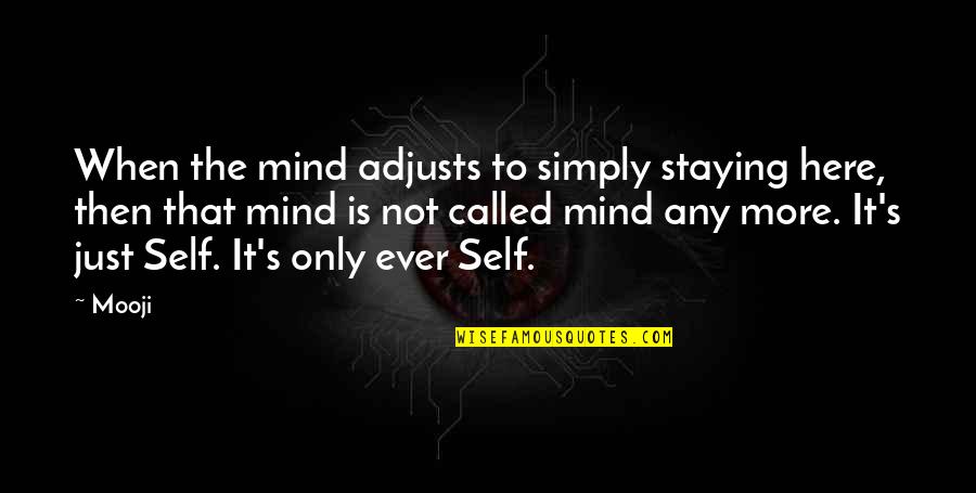 Ucciso In Diretta Quotes By Mooji: When the mind adjusts to simply staying here,