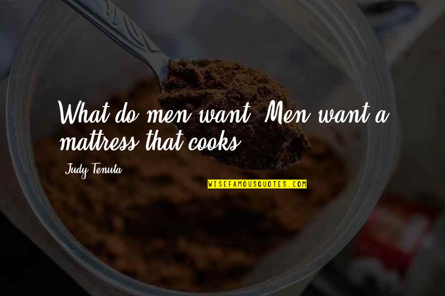 Uceda Boca Quotes By Judy Tenuta: What do men want? Men want a mattress