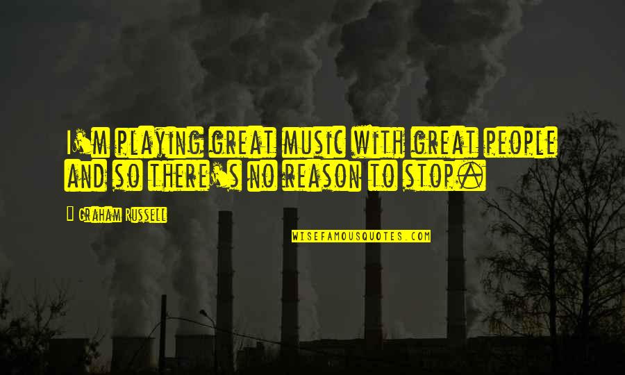 Uchawi Quotes By Graham Russell: I'm playing great music with great people and