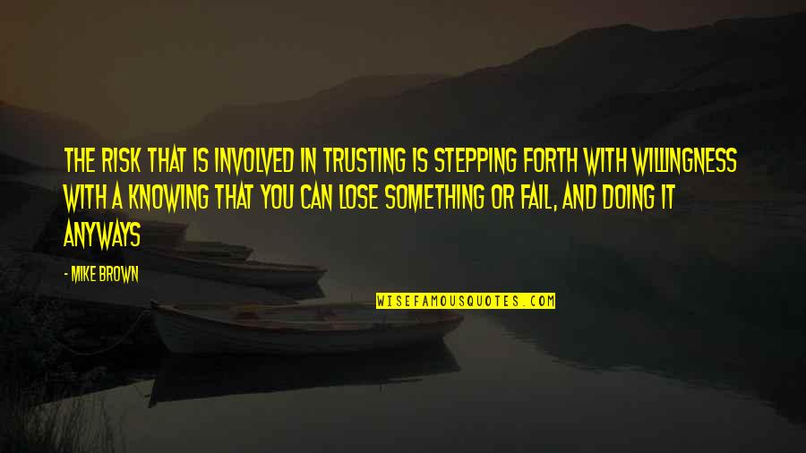 Uchawi Quotes By Mike Brown: The risk that is involved in trusting is Uchawi Quotes By Mike Brown: The risk that is involved in trusting is