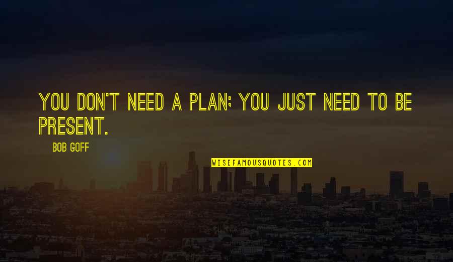 Uchechi Okwu Quotes By Bob Goff: You don't need a plan; you just need