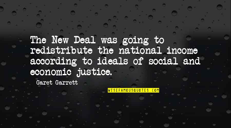 Uchi Mata Quotes By Garet Garrett: The New Deal was going to redistribute the