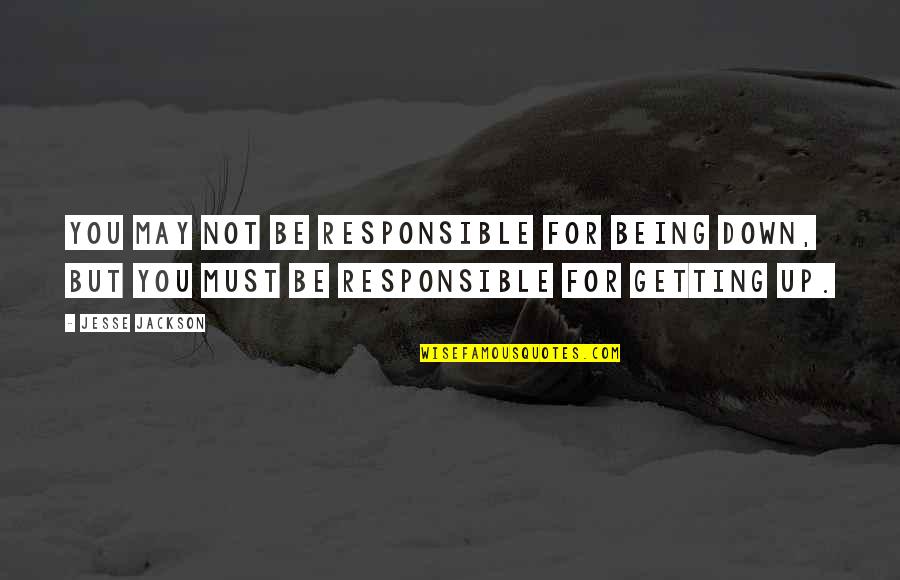 Uchi Mata Quotes By Jesse Jackson: You may not be responsible for being down, Uchi Mata Quotes By Jesse Jackson: You may not be responsible for being down,