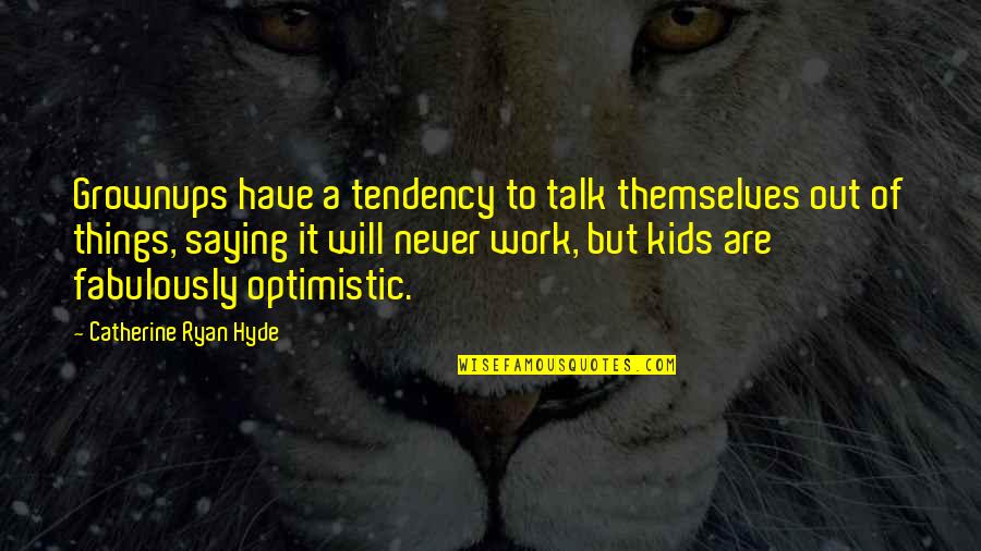 Uchiha Quote Quotes By Catherine Ryan Hyde: Grownups have a tendency to talk themselves out Uchiha Quote Quotes By Catherine Ryan Hyde: Grownups have a tendency to talk themselves out