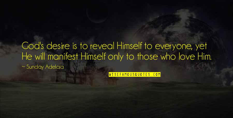Uchima Ansei Quotes By Sunday Adelaja: God's desire is to reveal Himself to everyone, Uchima Ansei Quotes By Sunday Adelaja: God's desire is to reveal Himself to everyone,