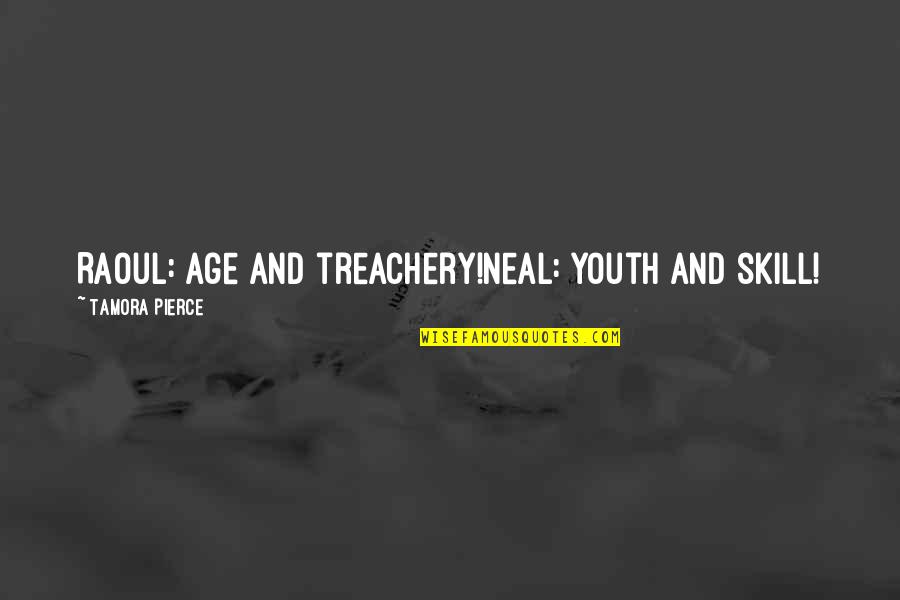 Uchima Ansei Quotes By Tamora Pierce: Raoul: Age and treachery!Neal: Youth and skill! Uchima Ansei Quotes By Tamora Pierce: Raoul: Age and treachery!Neal: Youth and skill!
